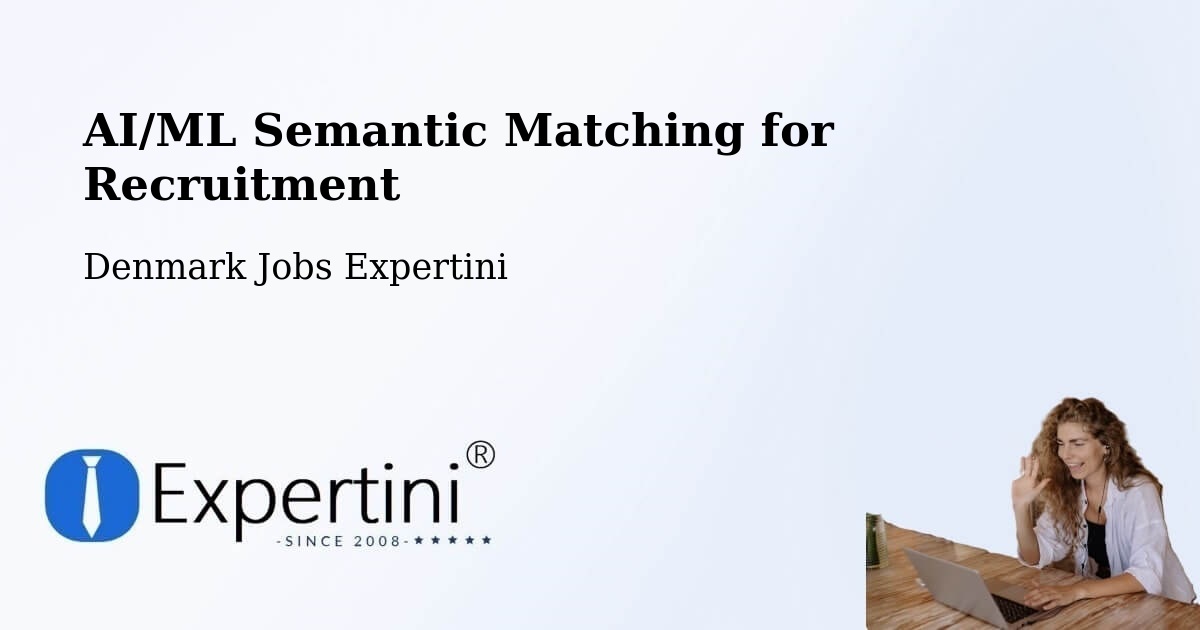 AI/ML Semantic Matching for Recruitment - Denmark Jobs Expertini