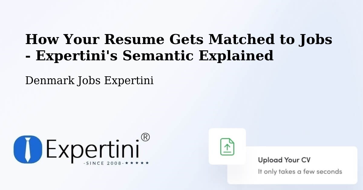 How Your Resume Gets Matched to Jobs - Expertini's Semantic Explained - Denmark Jobs Expertini